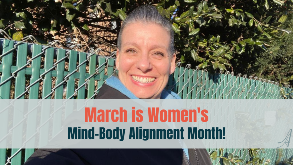 March is Women's Mind-Body Alignment Month!