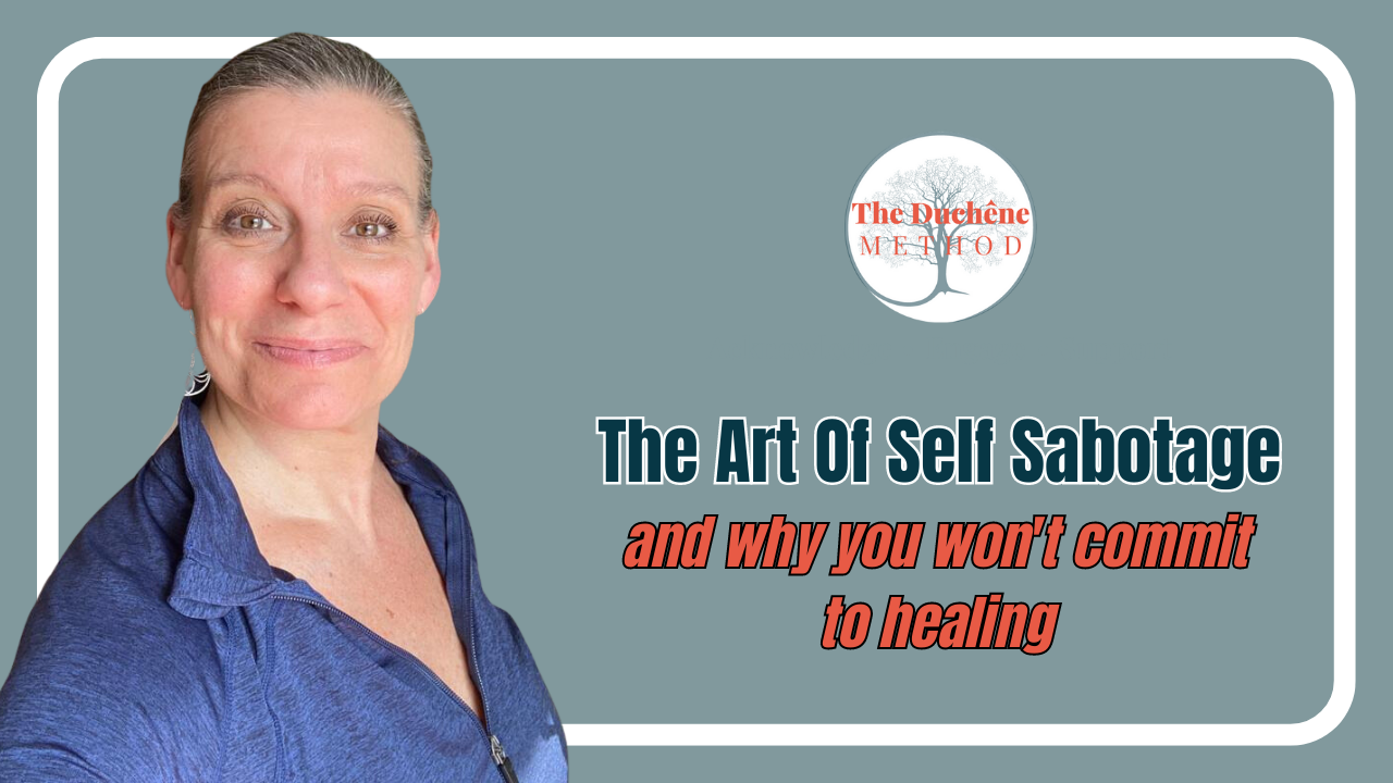 The Art of Self Sabotage and why you won’t commit to healing